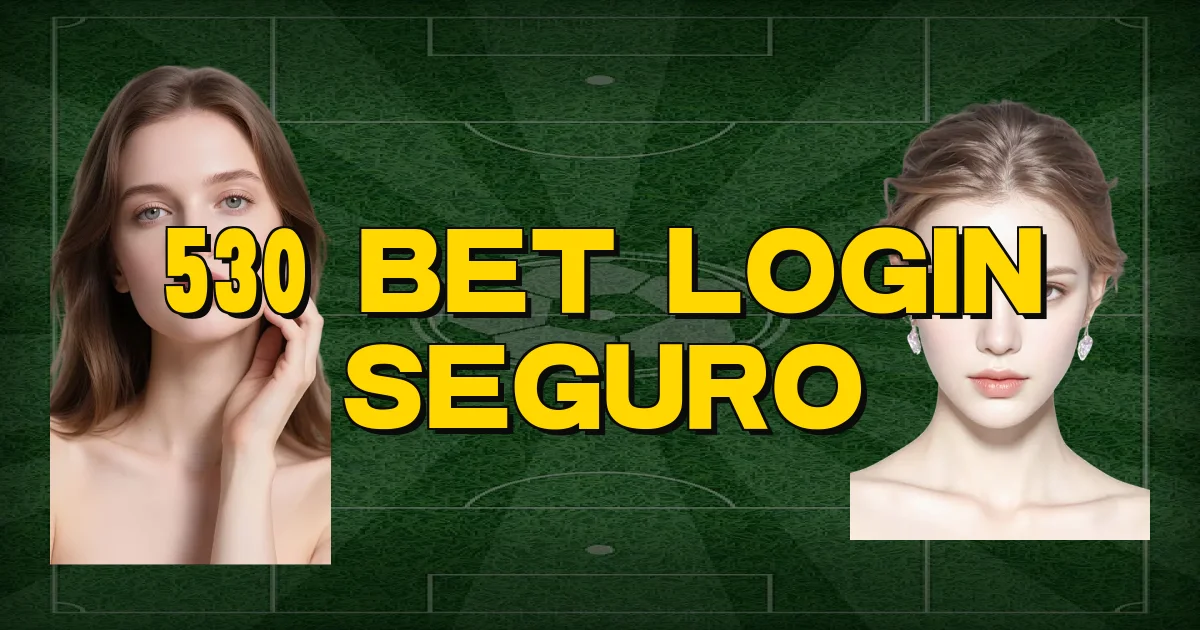 530 Bet Login Seguro Oficial