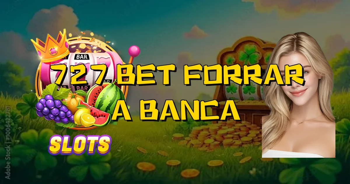 727 Bet Forrar A Banca Oficial