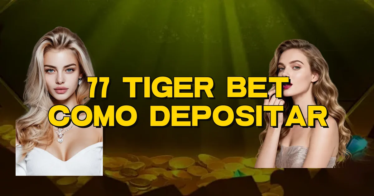 77 Tiger Bet Como Depositar Oficial
