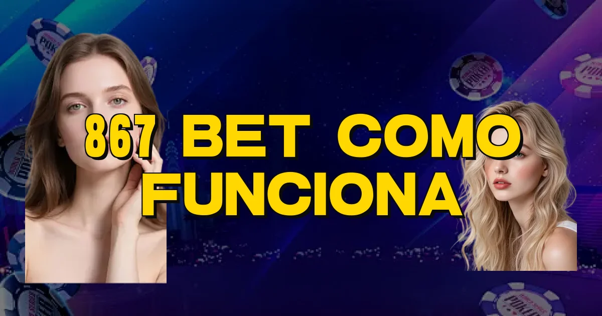 867 Bet Como Funciona Oficial