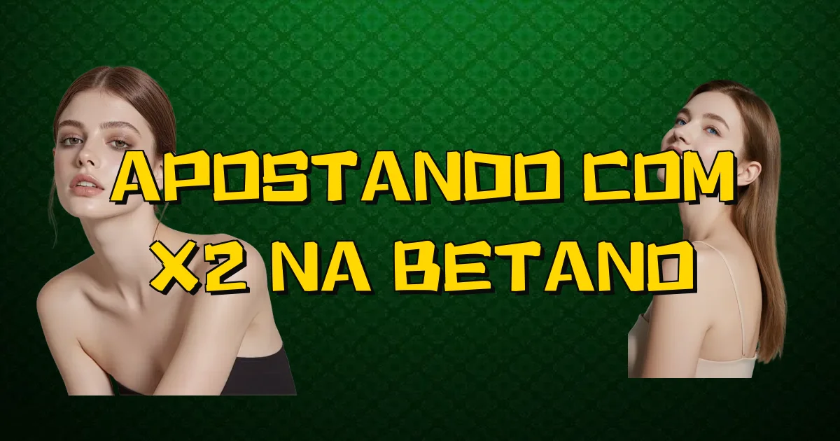 Apostando Com X2 Na Betano Oficial