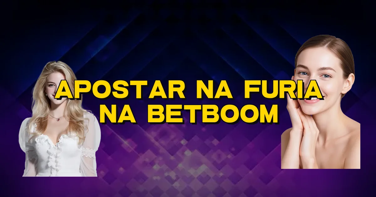 Apostar Na Furia Na Betboom Oficial