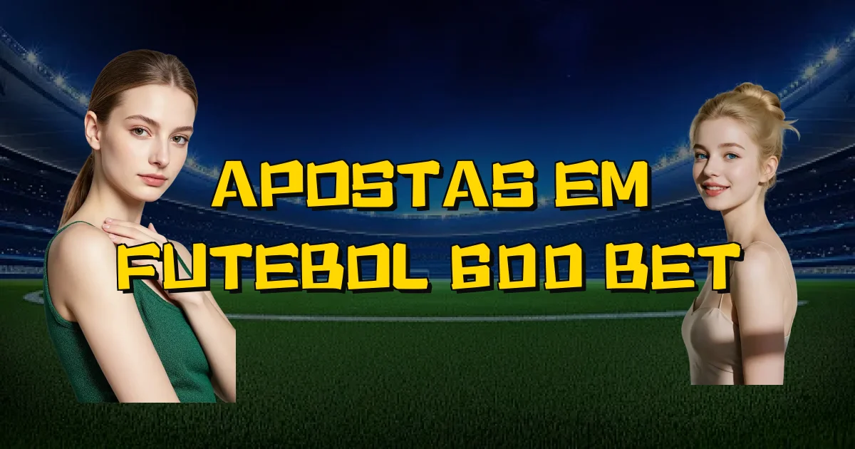 Apostas Em Futebol 600 Bet Oficial