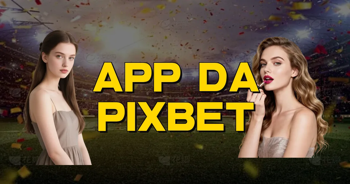 App Da Pixbet Oficial