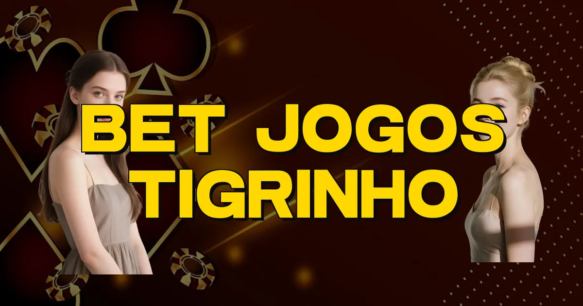Bet Jogos Tigrinho Oficial