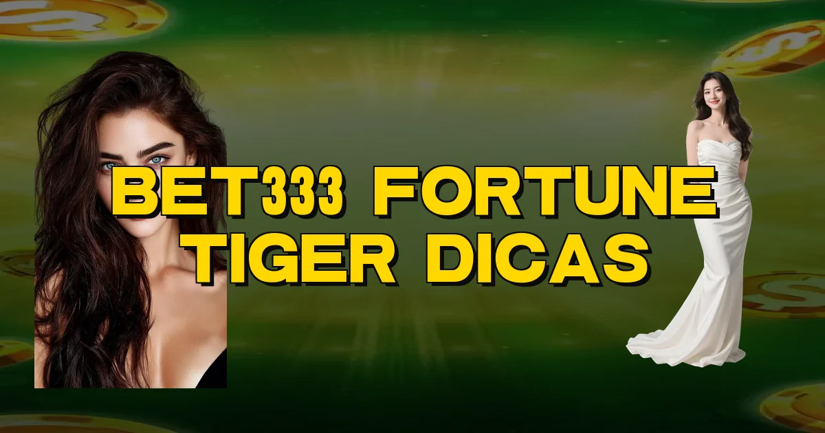 Bet333 Fortune Tiger Dicas Oficial