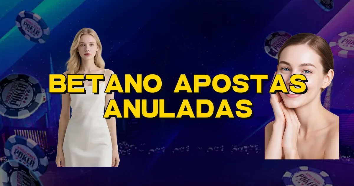 Betano Apostas Anuladas Oficial