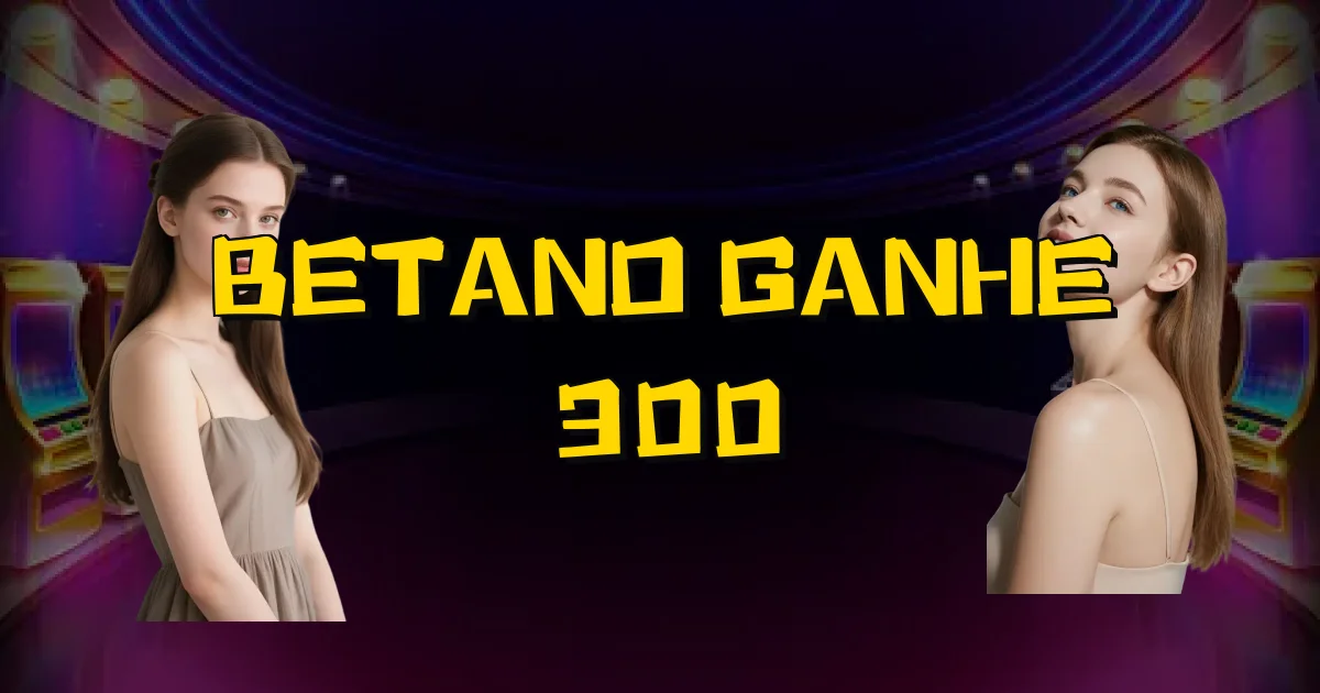 Betano Ganhe 300 Oficial