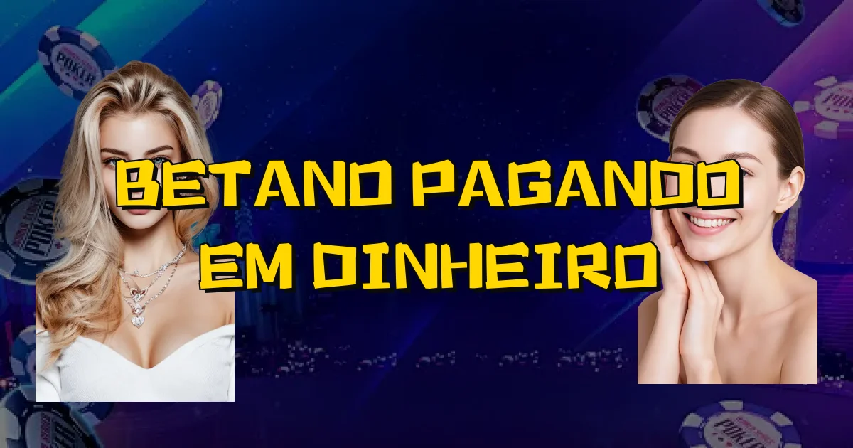 Betano Pagando Em Dinheiro Oficial
