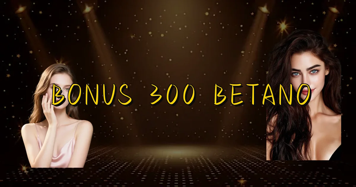Bonus 300 Betano Oficial