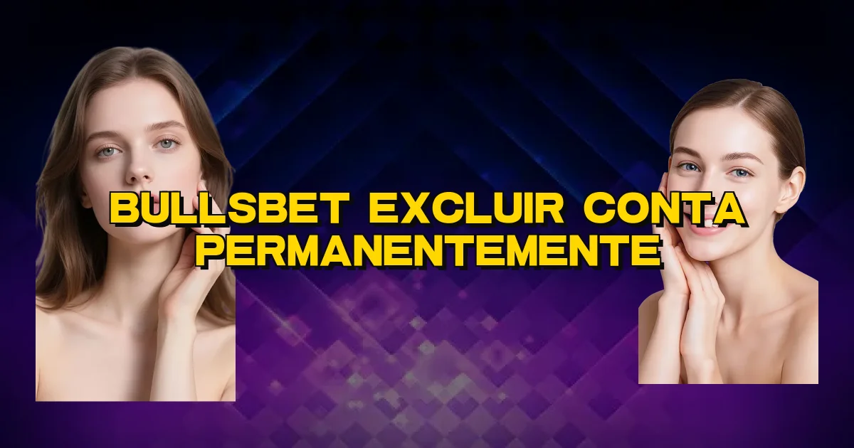 Bullsbet Excluir Conta Permanentemente Oficial