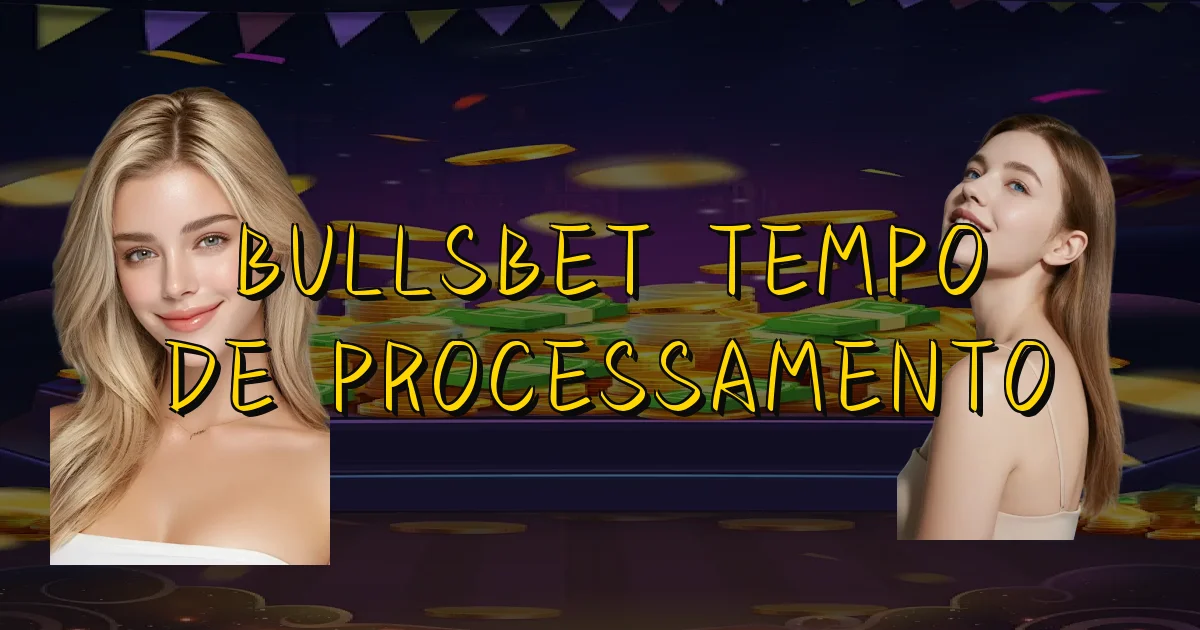 Bullsbet Tempo De Processamento Oficial