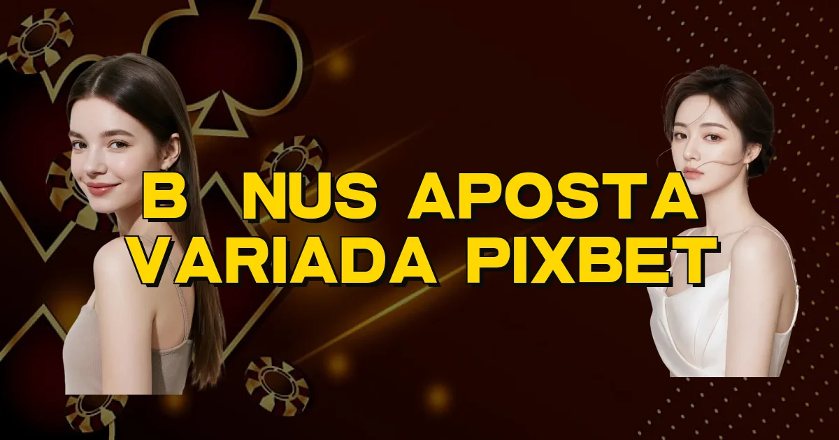 Bônus Aposta Variada Pixbet Oficial