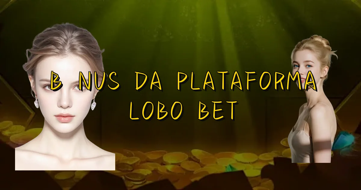 Bônus Da Plataforma Lobo Bet Oficial