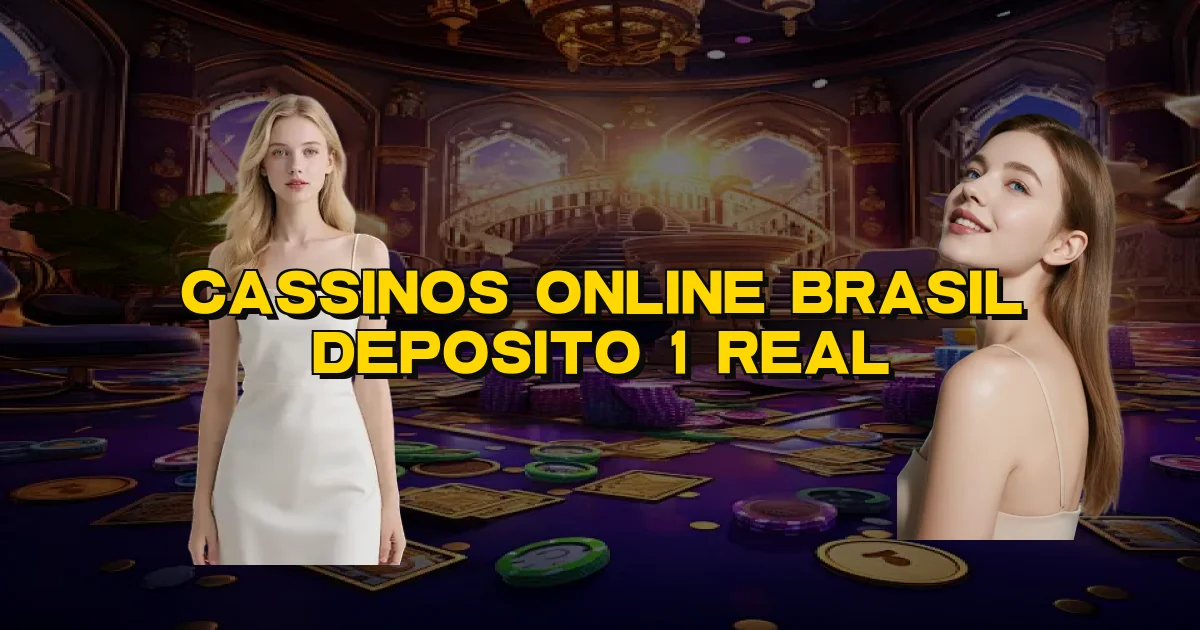 Cassinos Online Brasil Deposito 1 Real Oficial