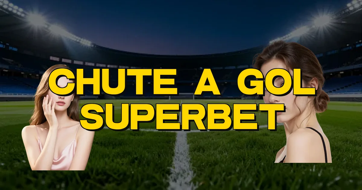 Chute A Gol Superbet Oficial