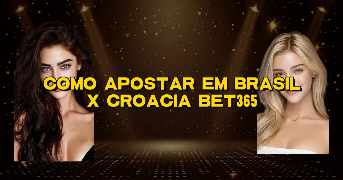Como Apostar Em Brasil X Croacia Bet365 Oficial