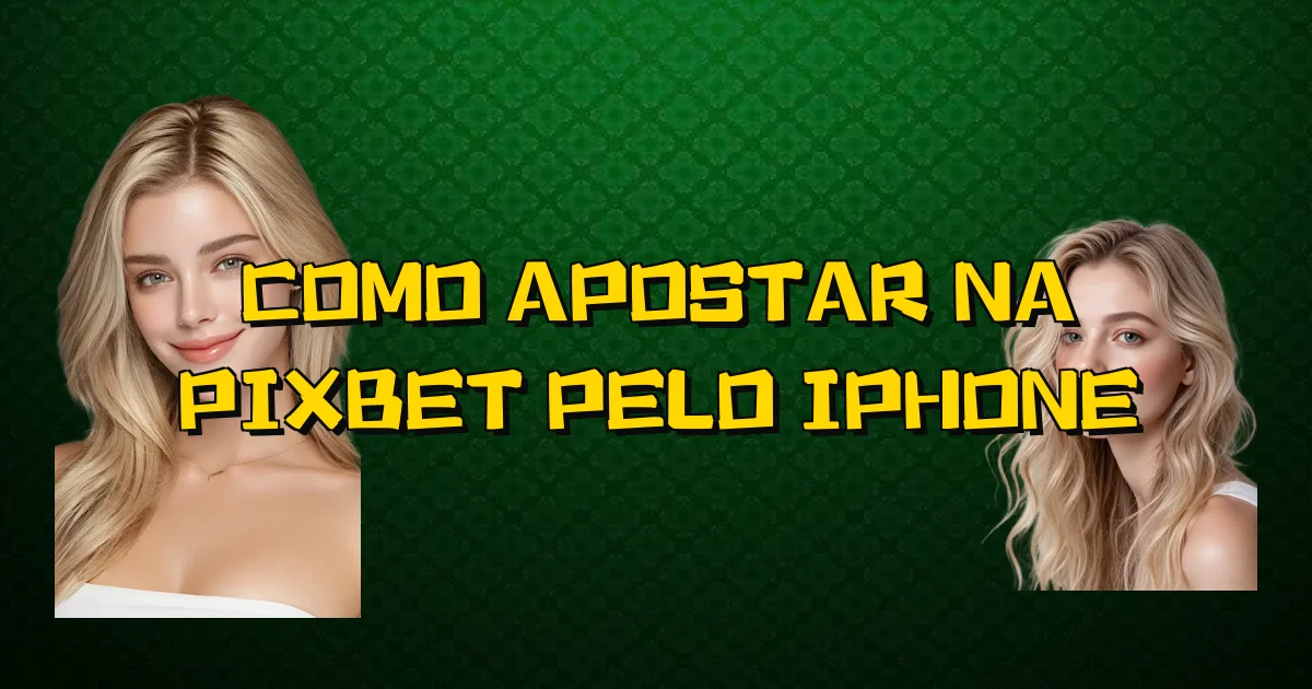 Como Apostar Na Pixbet Pelo Iphone Oficial