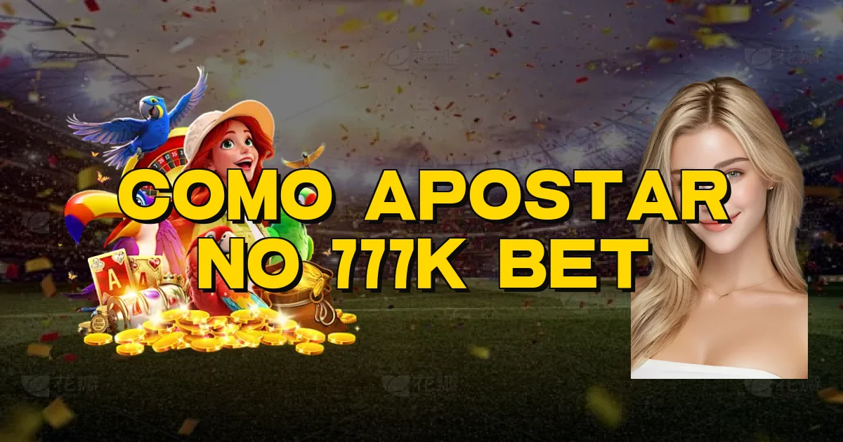 Como Apostar No 777K Bet Oficial