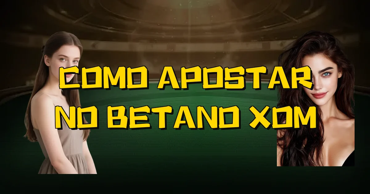 Como Apostar No Betano Xom Oficial