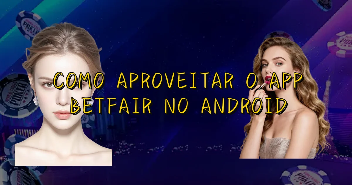 Como Aproveitar O App Betfair No Android Oficial