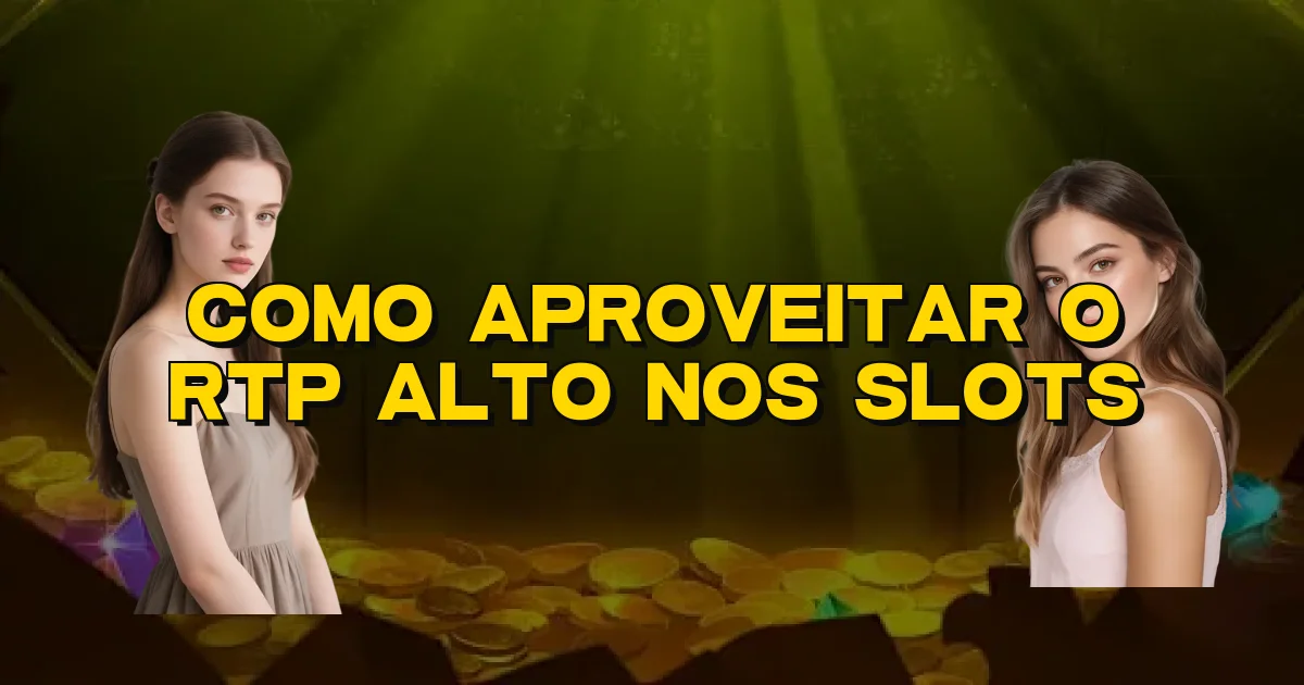 Como Aproveitar O Rtp Alto Nos Slots Oficial