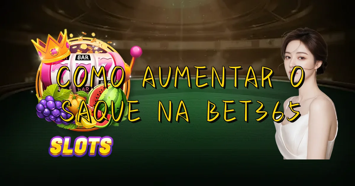 Como Aumentar O Saque Na Bet365 Oficial