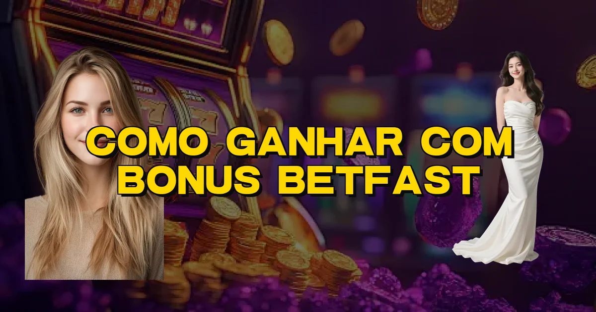 Como Ganhar Com Bonus Betfast Oficial