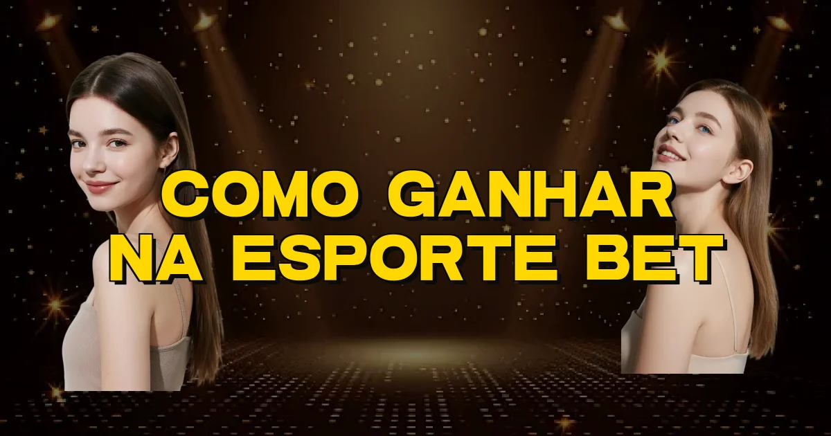 Como Ganhar Na Esporte Bet Oficial