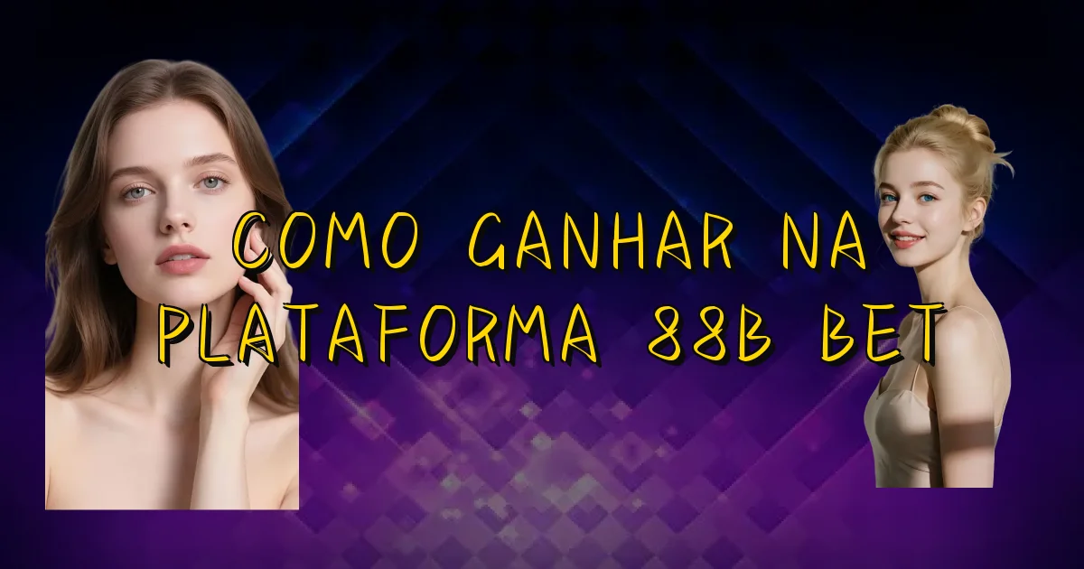Como Ganhar Na Plataforma 88B Bet Oficial