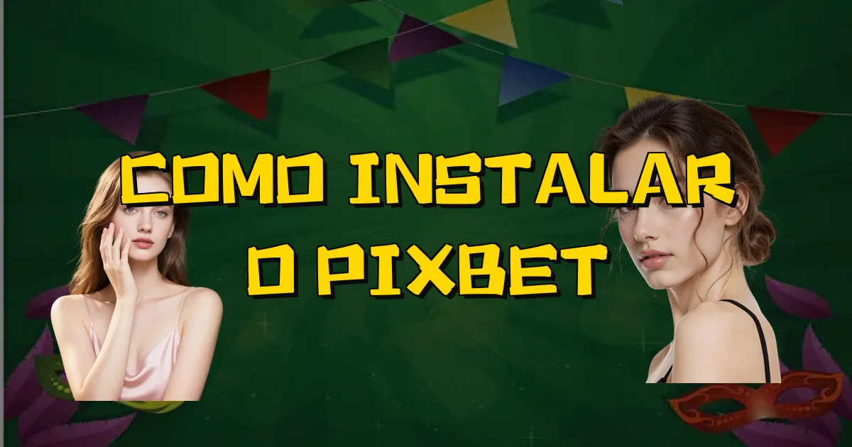 Como Instalar O Pixbet Oficial