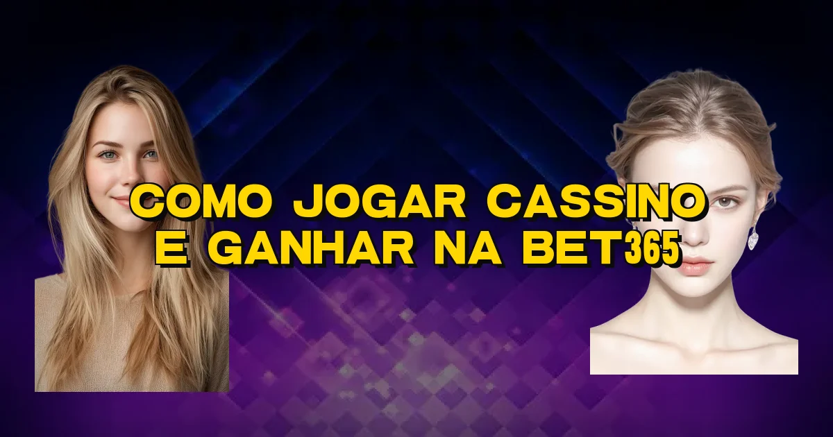 Como Jogar Cassino E Ganhar Na Bet365 Oficial
