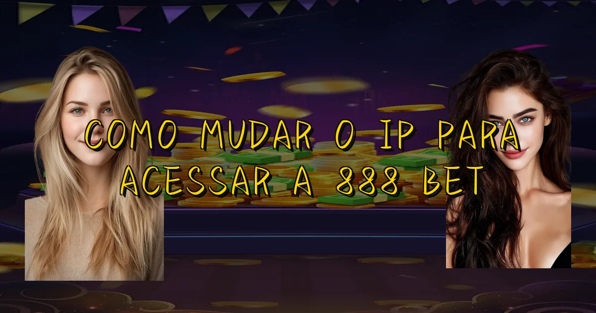 Como Mudar O Ip Para Acessar A 888 Bet Oficial