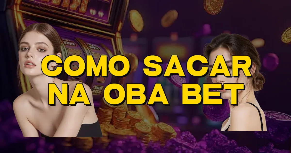 Como Sacar Na Oba Bet Oficial