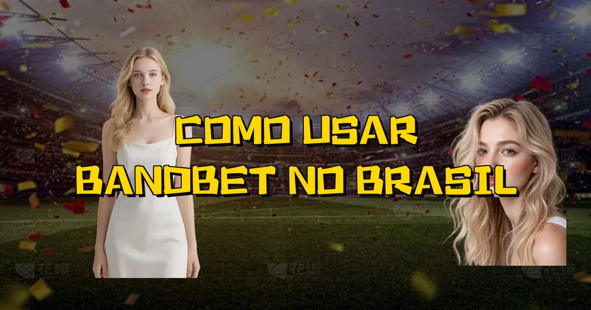 Como Usar Bandbet No Brasil Oficial
