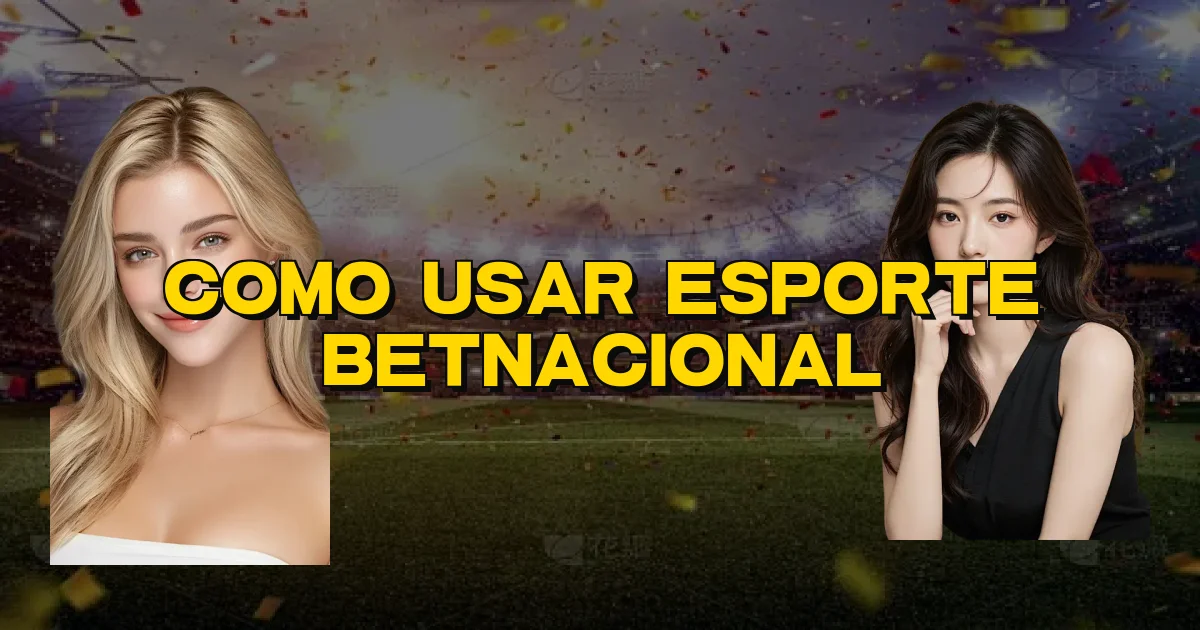 Como Usar Esporte Betnacional Oficial