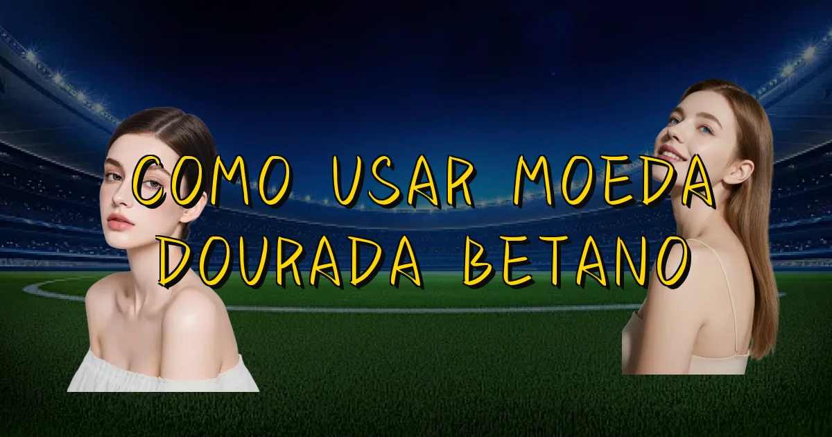Como Usar Moeda Dourada Betano Oficial