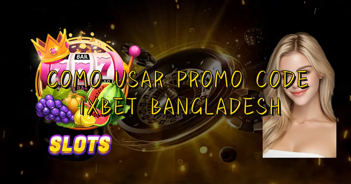 Como Usar Promo Code 1Xbet Bangladesh Oficial