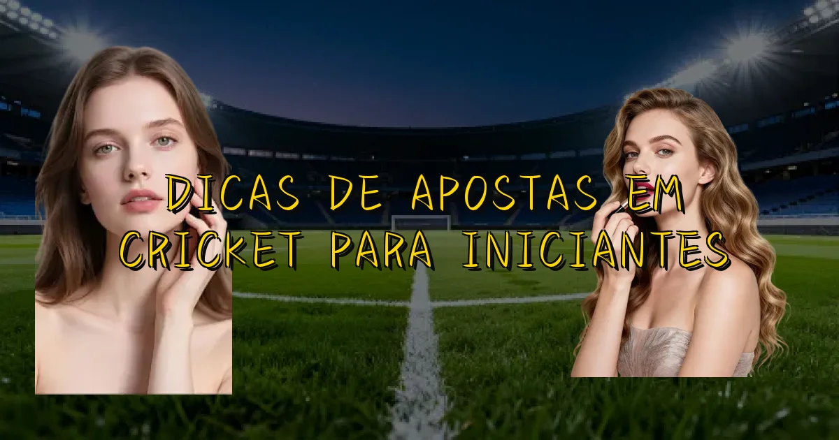 Dicas De Apostas Em Cricket Para Iniciantes Oficial