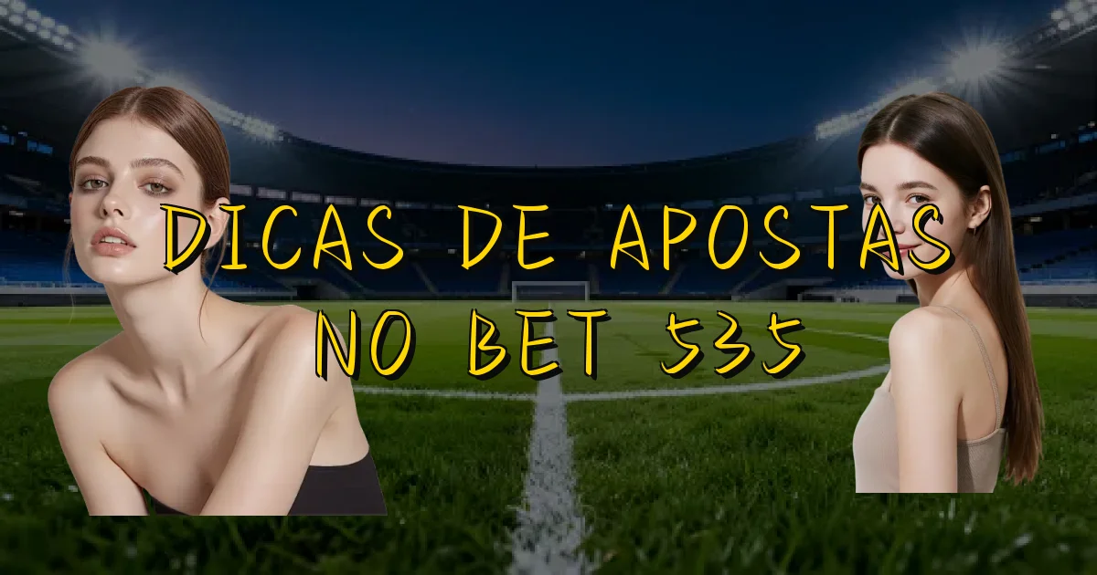Dicas De Apostas No Bet 535 Oficial