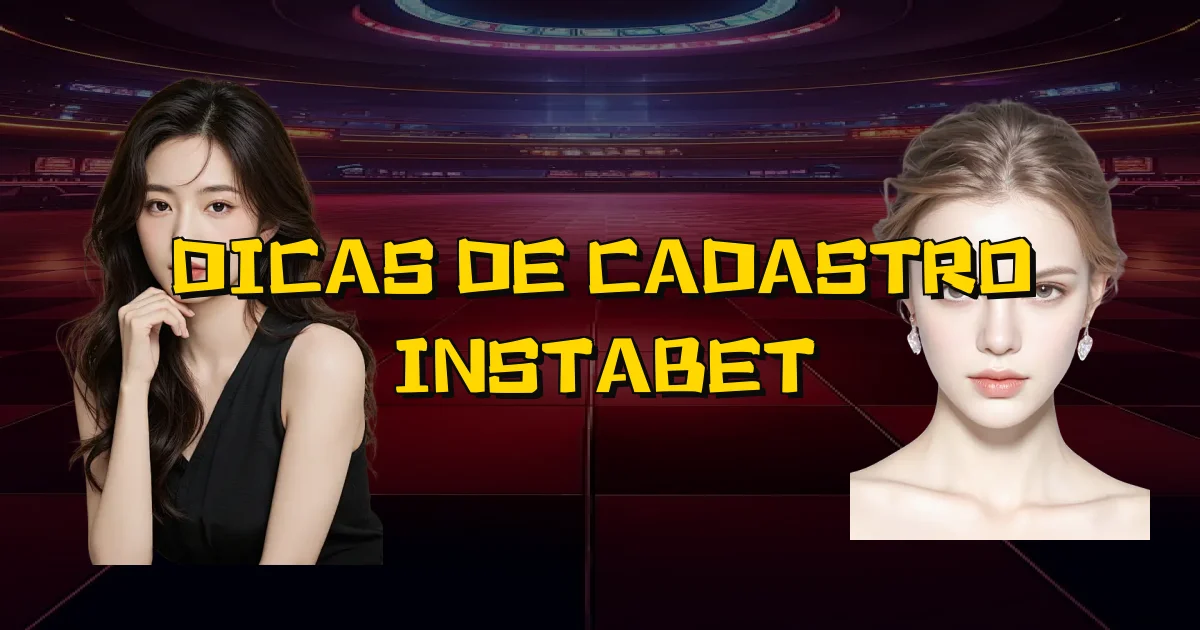 Dicas De Cadastro Instabet Oficial
