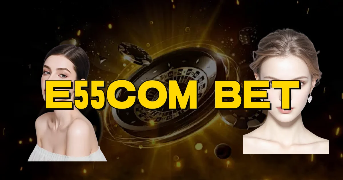 E55Com Bet Oficial