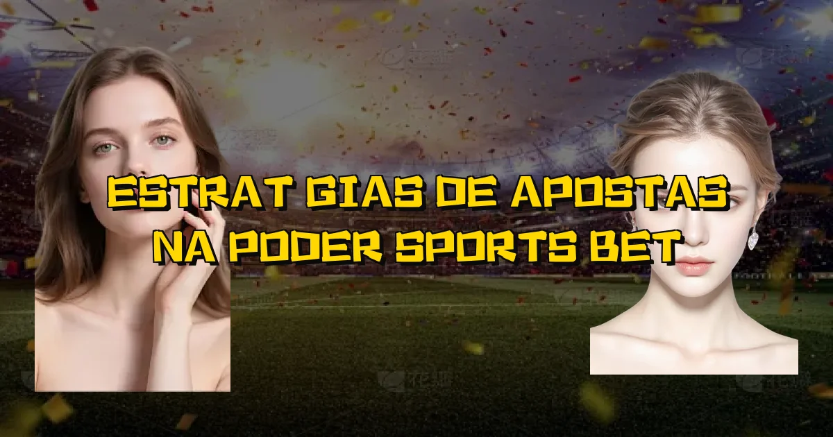 Estratégias De Apostas Na Poder Sports Bet Oficial
