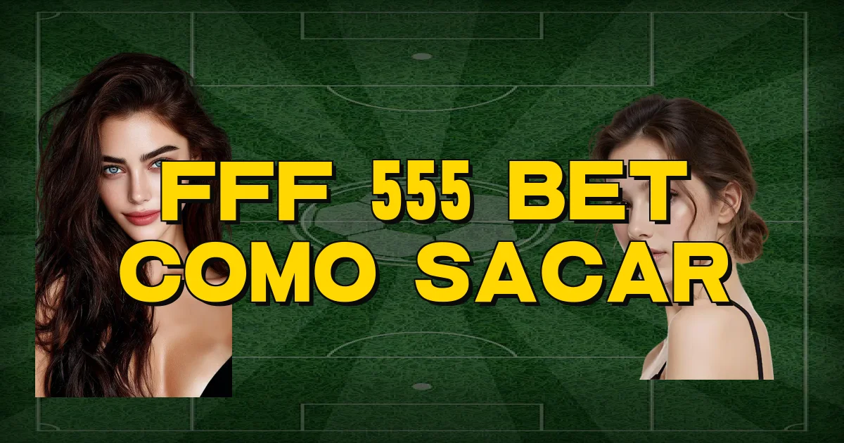 Fff 555 Bet Como Sacar Oficial
