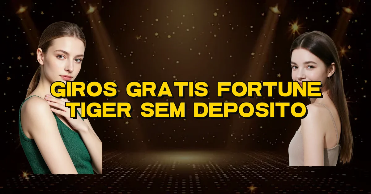 Giros Gratis Fortune Tiger Sem Deposito Oficial