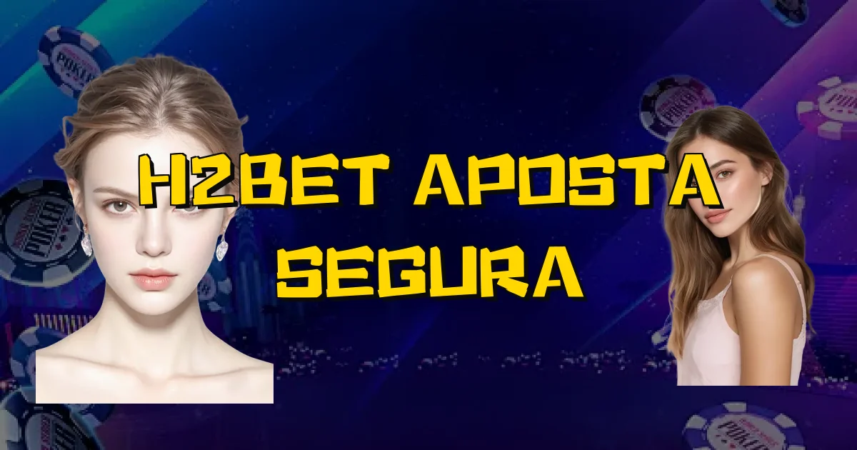 H2Bet Aposta Segura Oficial
