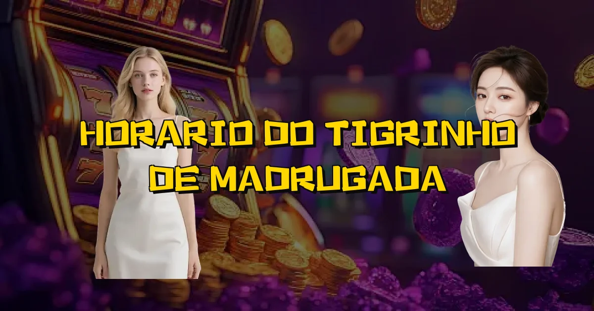 Horario Do Tigrinho De Madrugada Oficial