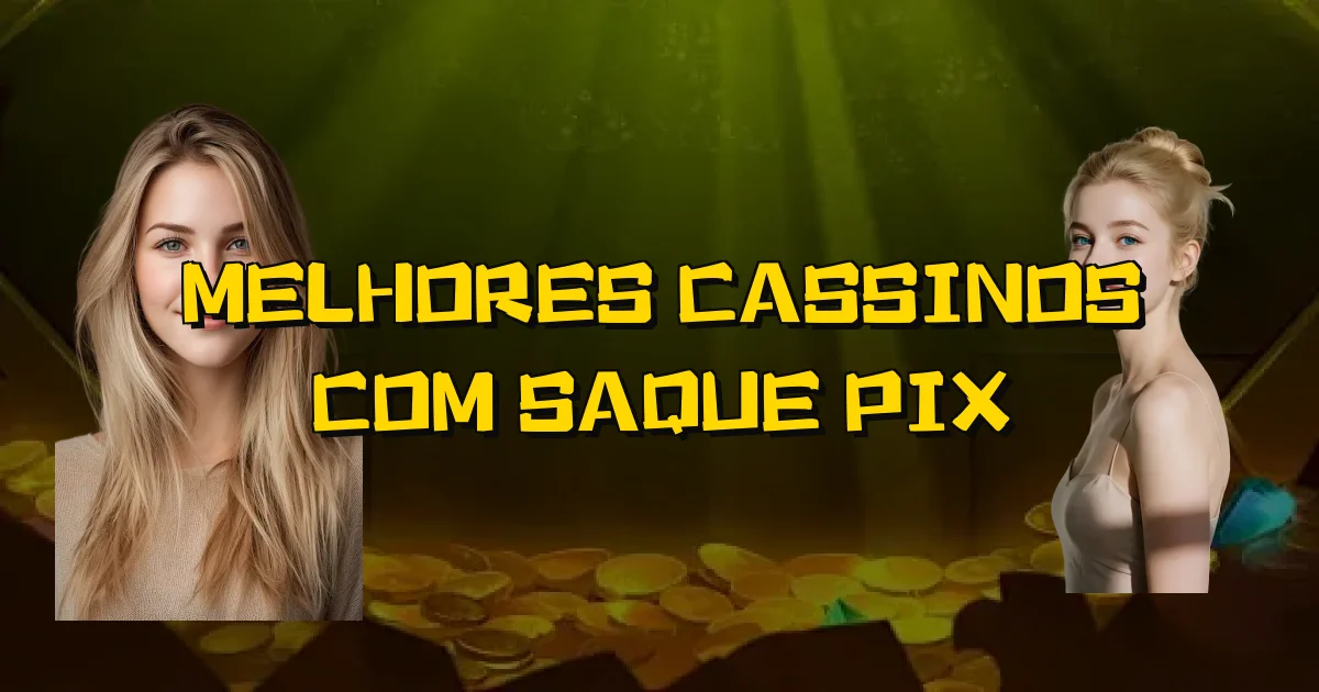 Melhores Cassinos Com Saque Pix Oficial