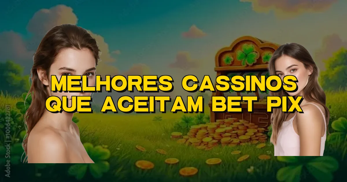 Melhores Cassinos Que Aceitam Bet Pix Oficial