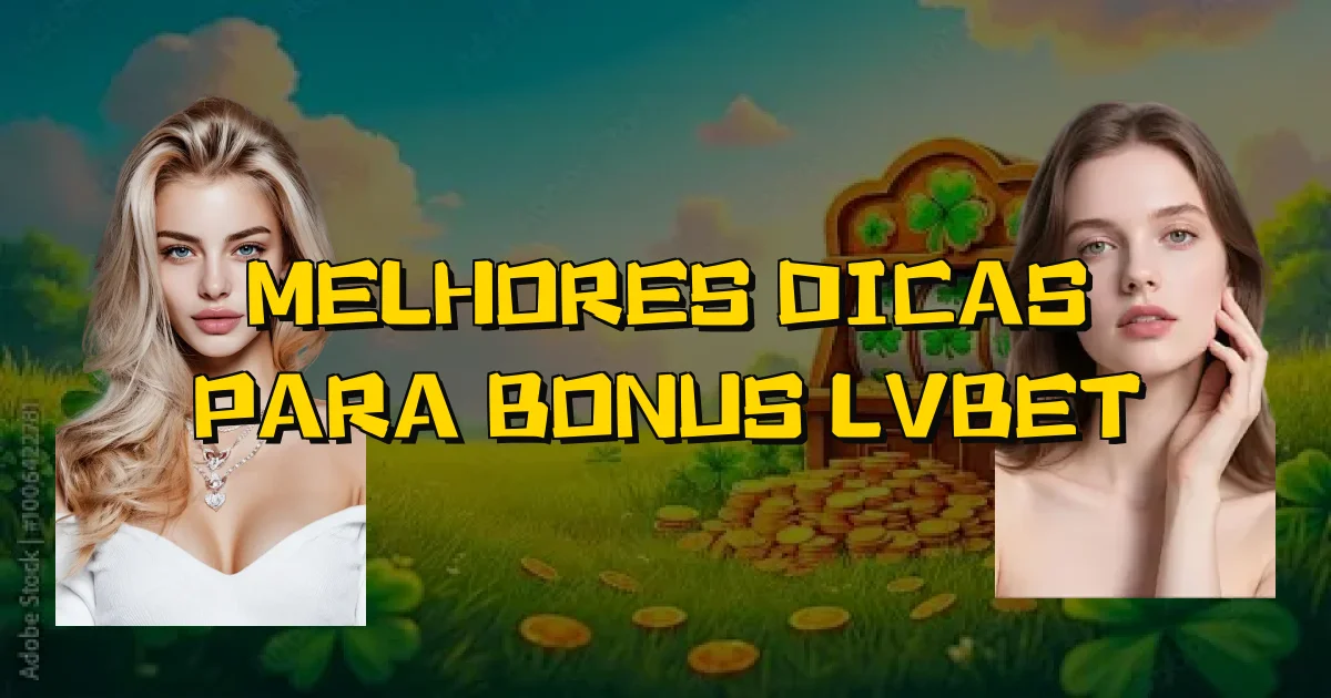 Melhores Dicas Para Bonus Lvbet Oficial